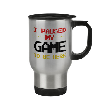 I paused my game to be here, Stainless steel travel mug with lid, double wall 450ml