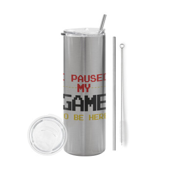 I paused my game to be here, Tumbler stainless steel Silver 600ml, with metal straw & cleaning brush