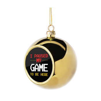 I paused my game to be here, Golden Christmas tree ball ornament 8cm