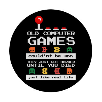 OLD computer games couldn't be won just like real life!, Mousepad Στρογγυλό 20cm