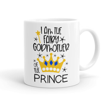 I am the fairy Godmother of the Prince, Ceramic coffee mug, 330ml (1pcs)