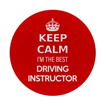 KEEP CALM I'M THE BEST DRIVING INSTRUCTOR, Mousepad Round 20cm