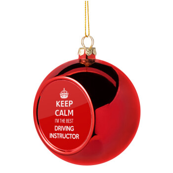 KEEP CALM I'M THE BEST DRIVING INSTRUCTOR, Christmas tree ball Red 8cm