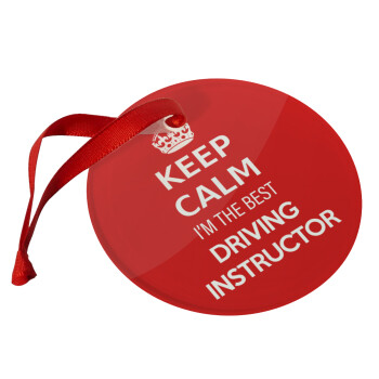 KEEP CALM I'M THE BEST DRIVING INSTRUCTOR, Χριστουγεννιάτικο στολίδι γυάλινο 9cm