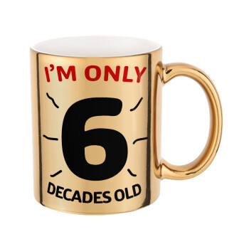 I'm only NUMBER decades OLD, Mug ceramic, gold mirror, 330ml