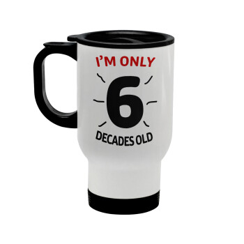 I'm only NUMBER decades OLD, Stainless steel travel mug with lid, double wall white 450ml