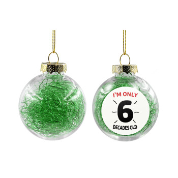 I'm only NUMBER decades OLD, Transparent Christmas tree ball ornament with green filling 8cm