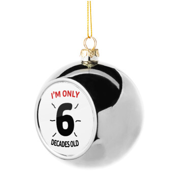 I'm only NUMBER decades OLD, Silver 8cm Christmas tree ball ornament