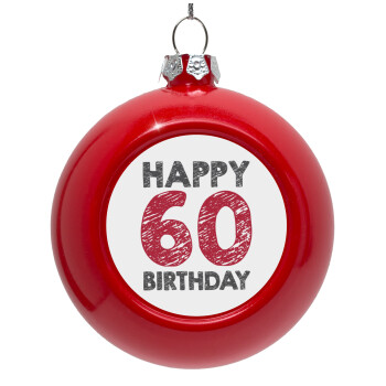 Happy 60 birthday!!!, Στολίδι Χριστουγεννιάτικη μπάλα δένδρου Κόκκινη 8cm