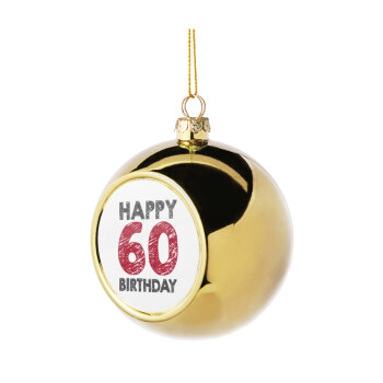 Happy 60 birthday!!!, Χριστουγεννιάτικη μπάλα δένδρου Χρυσή 8cm