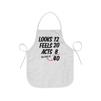 Looks, feels, acts LIKE your AGE, Chef Apron Short Full Length Adult (63x75cm)