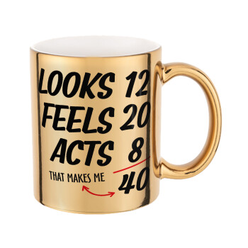 Looks, feels, acts LIKE your AGE, Mug ceramic, gold mirror, 330ml