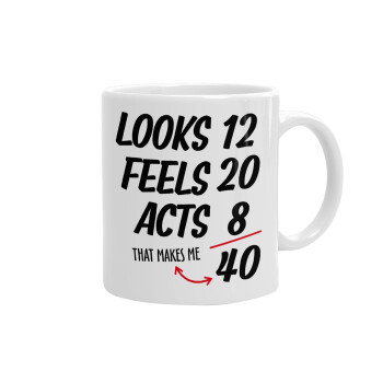 Looks, feels, acts LIKE your AGE, Ceramic coffee mug, 330ml (1pcs)