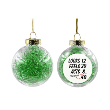 Looks, feels, acts LIKE your AGE, Transparent Christmas tree ball ornament with green filling 8cm