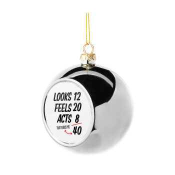 Looks, feels, acts LIKE your AGE, Silver 8cm Christmas tree ball ornament