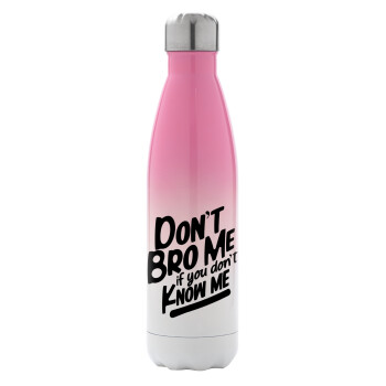 Dont't bro me, if you don't know me., Metal mug thermos Pink/White (Stainless steel), double wall, 500ml