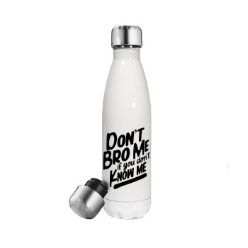 Dont't bro me, if you don't know me., Metal mug thermos White (Stainless steel), double wall, 500ml