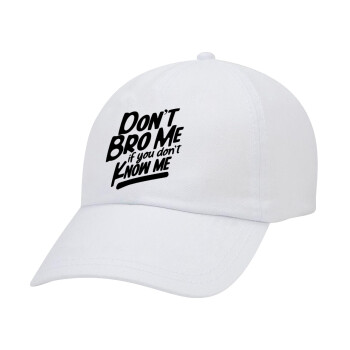 Dont't bro me, if you don't know me., Adult Baseball Cap White 5-panel (POLYESTER, ADULT, UNISEX, ONE SIZE)