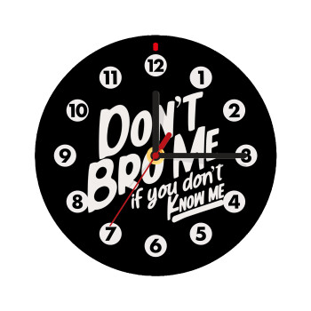 Dont't bro me, if you don't know me., Wooden wall clock (20cm)