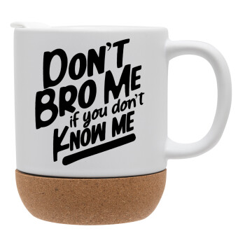 Dont't bro me, if you don't know me., Ceramic coffee mug Cork (MAT), 330ml (1pcs)