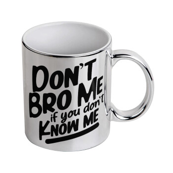 Dont't bro me, if you don't know me., Mug ceramic, silver mirror, 330ml