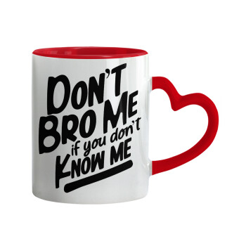 Dont't bro me, if you don't know me., Mug heart red handle, ceramic, 330ml