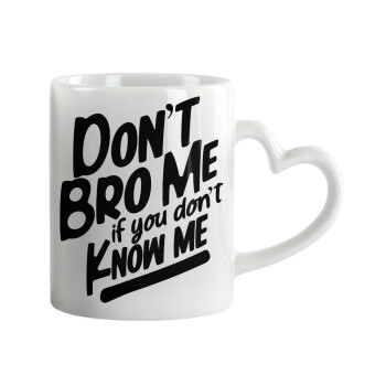Dont't bro me, if you don't know me., Mug heart handle, ceramic, 330ml