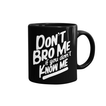 Dont't bro me, if you don't know me., Mug black, ceramic, 330ml