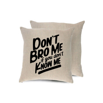 Dont't bro me, if you don't know me., Μαξιλάρι καναπέ ΛΙΝΟ 40x40cm περιέχεται το  γέμισμα