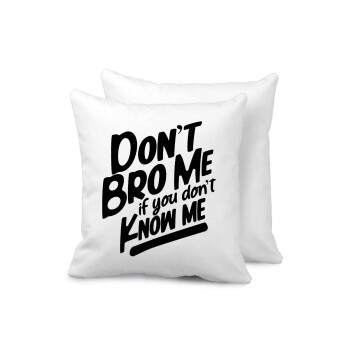 Dont't bro me, if you don't know me., Sofa cushion 40x40cm includes filling