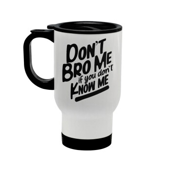Dont't bro me, if you don't know me., Stainless steel travel mug with lid, double wall white 450ml