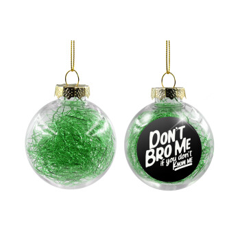 Dont't bro me, if you don't know me., Χριστουγεννιάτικη μπάλα δένδρου διάφανη με πράσινο γέμισμα 8cm