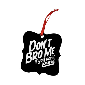 Dont't bro me, if you don't know me., Christmas ornament polygon wooden 7.5cm