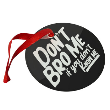 Dont't bro me, if you don't know me., Christmas ornament glass 9cm