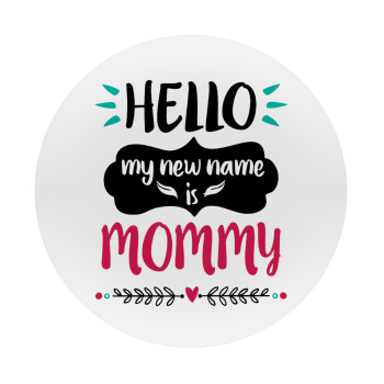 Hello, my new name is Mommy, Mousepad Round 20cm