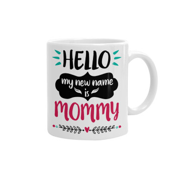 Hello, my new name is Mommy, Ceramic coffee mug, 330ml (1pcs)