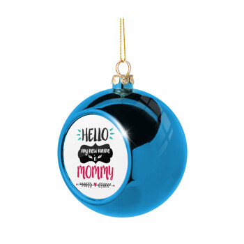 Hello, my new name is Mommy, Blue Christmas tree ball ornament 8cm