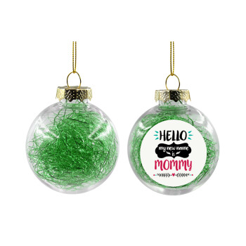 Hello, my new name is Mommy, Transparent Christmas tree ball ornament with green filling 8cm