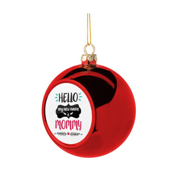 Hello, my new name is Mommy, Χριστουγεννιάτικη μπάλα δένδρου Κόκκινη 8cm