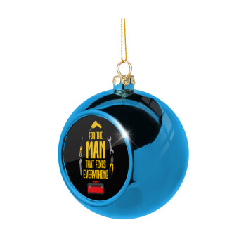 For the man that fixes everything!, Blue Christmas tree ball ornament 8cm