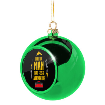 For the man that fixes everything!, Green Christmas tree ornament ball 8cm