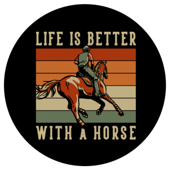 Life is Better with a Horse, Mousepad Στρογγυλό 20cm