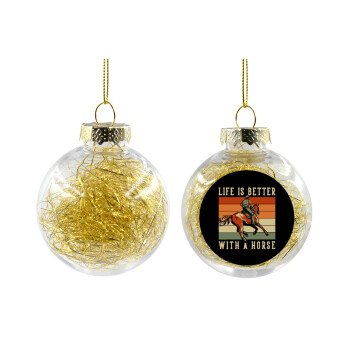 Life is Better with a Horse, Χριστουγεννιάτικη μπάλα δένδρου διάφανη με χρυσό γέμισμα 8cm