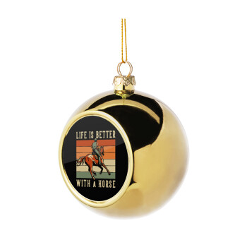 Life is Better with a Horse, Golden Christmas tree ball ornament 8cm