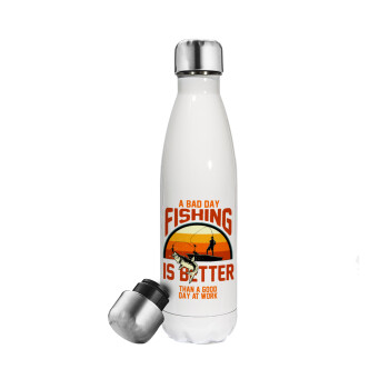 A bad day FISHING is better than a good day at work, Metal mug thermos White (Stainless steel), double wall, 500ml