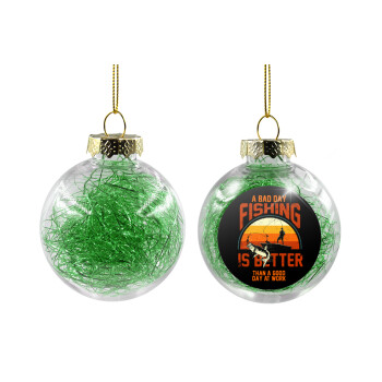 A bad day FISHING is better than a good day at work, Transparent Christmas tree ball ornament with green filling 8cm