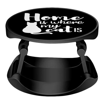 Home is where my cat is!, Phone Holders Stand  Stand Βάση Στήριξης Κινητού στο Χέρι