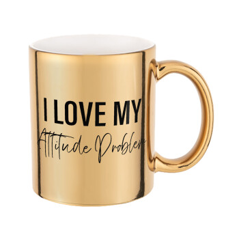 I love my attitude problem, Mug ceramic, gold mirror, 330ml