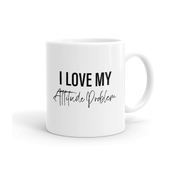 I love my attitude problem, Ceramic coffee mug, 330ml (1pcs)