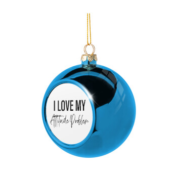 I love my attitude problem, Blue Christmas tree ball ornament 8cm